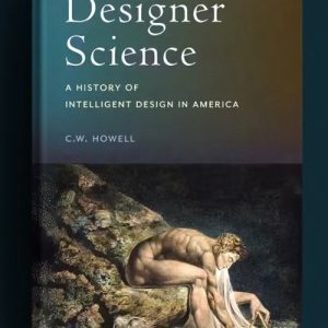 Designer Science: A History of Intelligent Design in America